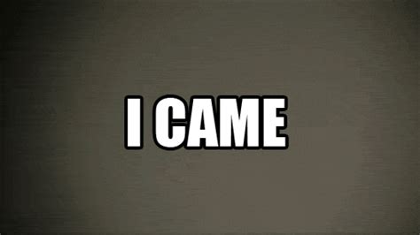 i came gif|I came